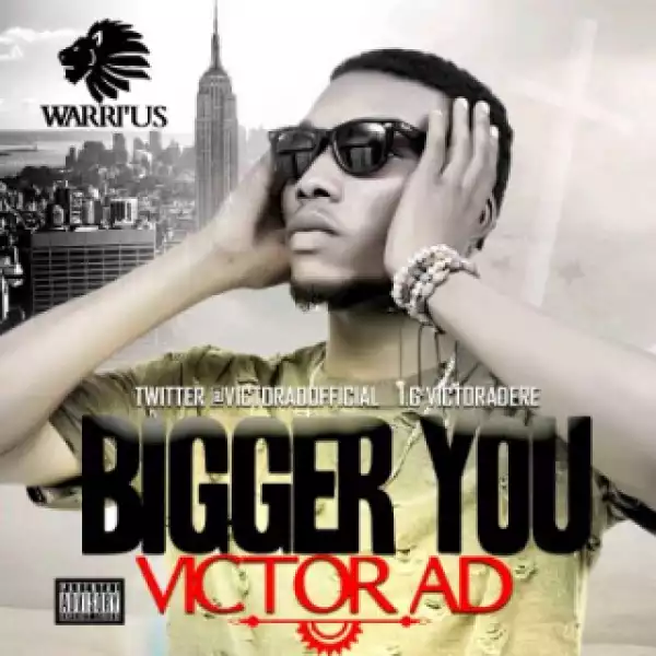 Victor AD - Bigger You